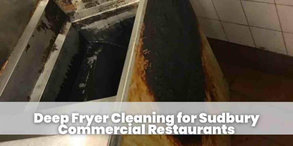 Deep Fryer Cleaning for Sudbury Commercial Restaurants
