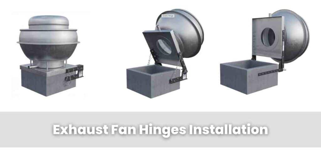 Exhaust Fan Hinges Installation