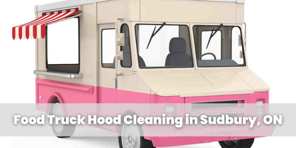 Food Truck Hood Cleaning in Sudbury, ON