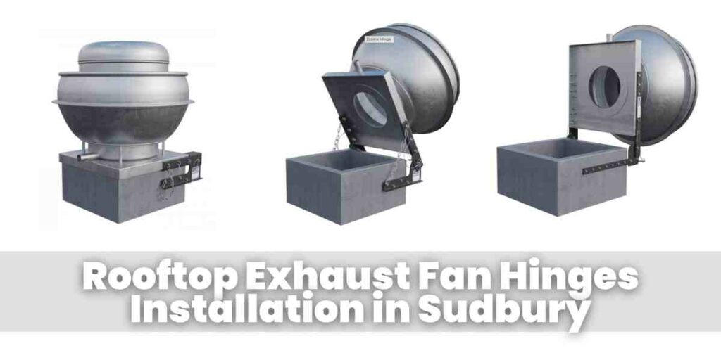 Rooftop Exhaust Fan Hinges Installation in Sudbury