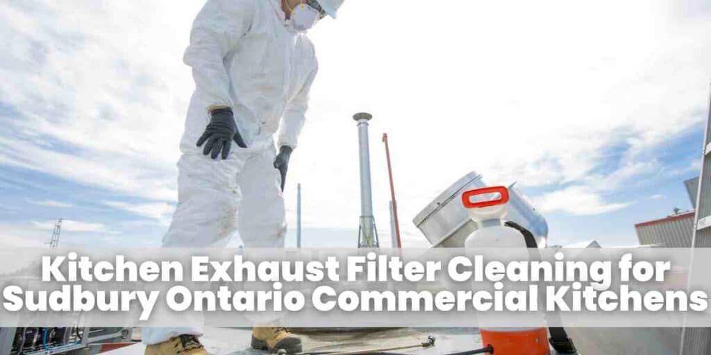 Kitchen Exhaust Filter Cleaning for Sudbury Ontario Commercial Kitchens