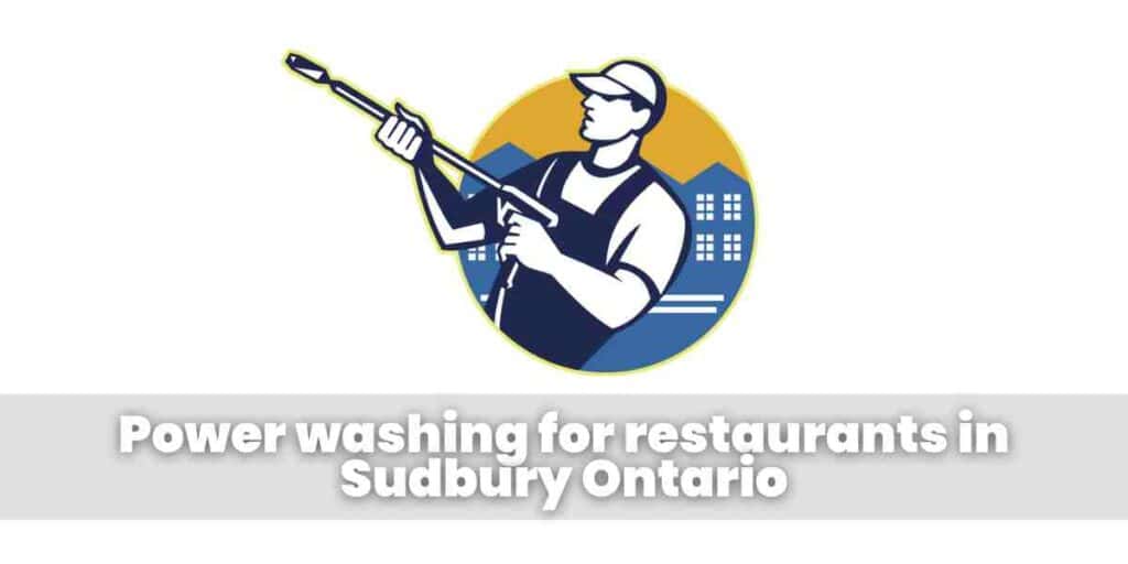 Power washing for restaurants in Sudbury Ontario