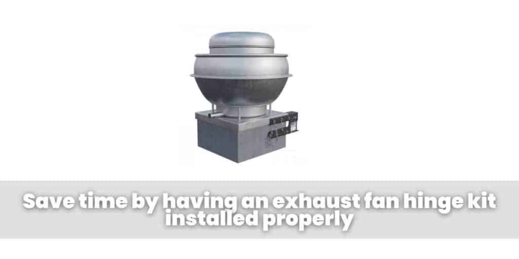 Save time by having an exhaust fan hinge kit installed properly