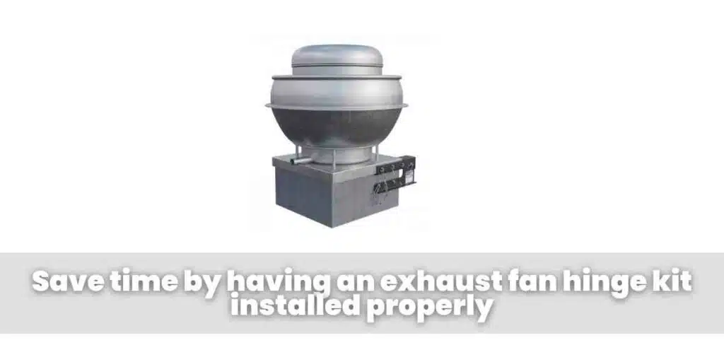 Save time by having an exhaust fan hinge kit installed properly