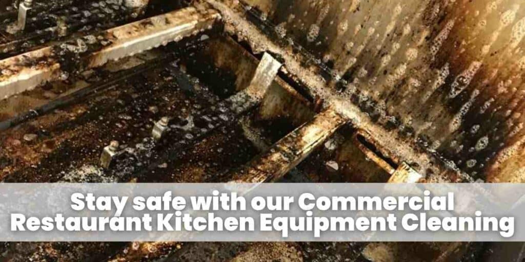 Stay safe with our Commercial Restaurant Kitchen Equipment Cleaning